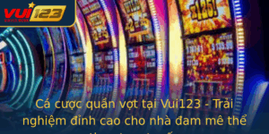 Ca Cuoc Quan Vot Tai Vui123 Trai Nghiem Inh Cao Cho Nha Am Me The Thao Truc Tuyen