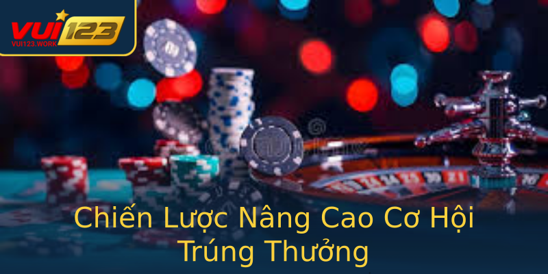 Chiến Lược Nâng Cao Cơ Hội Trúng Thưởng