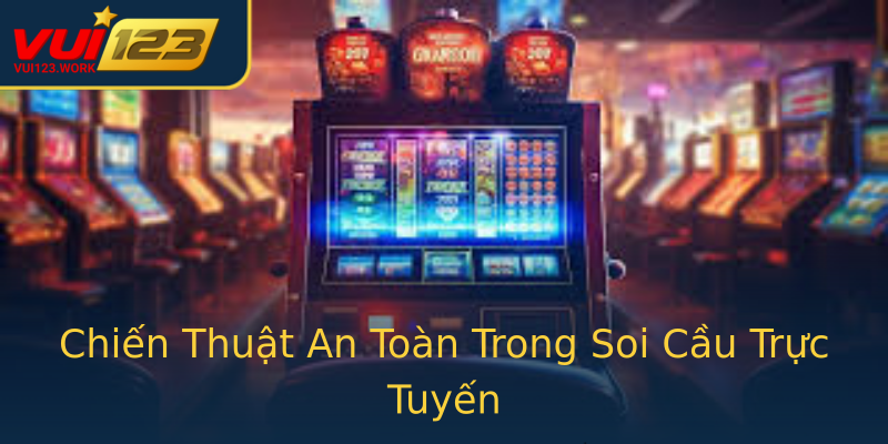 Chiến Thuật An Toàn Trong Soi Cầu Trực Tuyến Chiến Thuật An Toàn Trong Soi Cầu Trực Tuyến