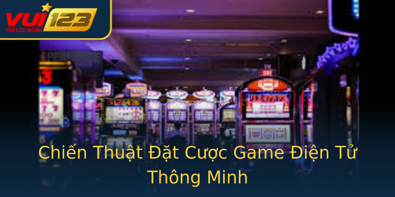Chiến Thuật Đặt Cược Game Điện Tử Thông Minh Chiến Thuật Đặt Cược Game Điện Tử Thông Minh