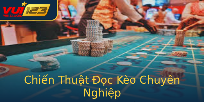 Chiến Thuật Đọc Kèo Chuyên Nghiệp