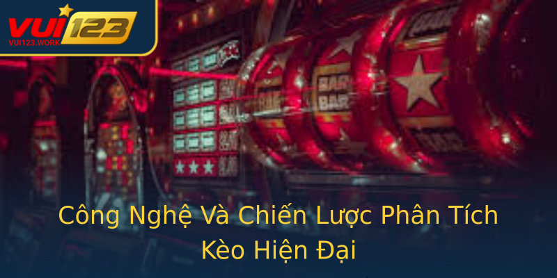 Công Nghệ Và Chiến Lược Phân Tích Kèo Hiện Đại Công Nghệ Và Chiến Lược Phân Tích Kèo Hiện Đại