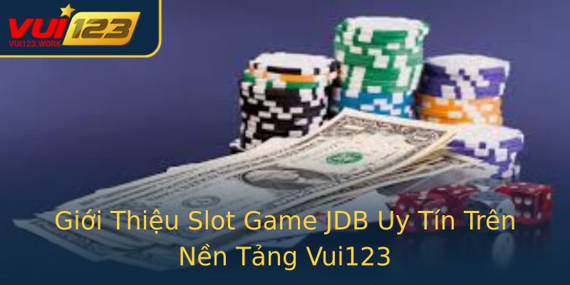 Giới Thiệu Slot Game JDB Uy Tín Trên Nền Tảng Vui123 Giới Thiệu Slot Game JDB Uy Tín Trên Nền Tảng Vui123