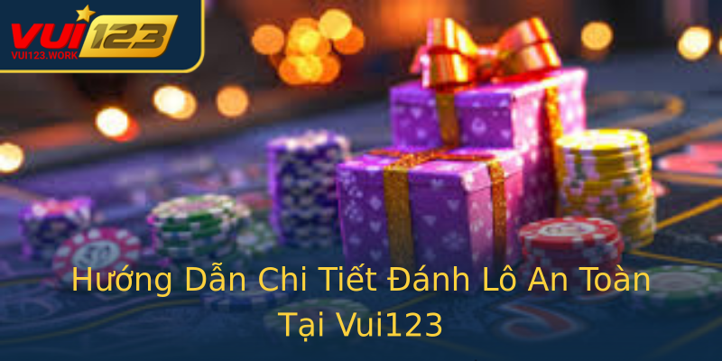 Hướng Dẫn Chi Tiết Đánh Lô An Toàn Tại Vui123