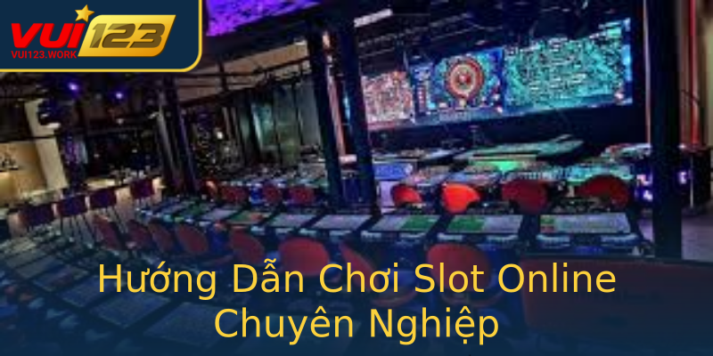 Hướng Dẫn Chơi Slot Online Chuyên Nghiệp Hướng Dẫn Chơi Slot Online Chuyên Nghiệp