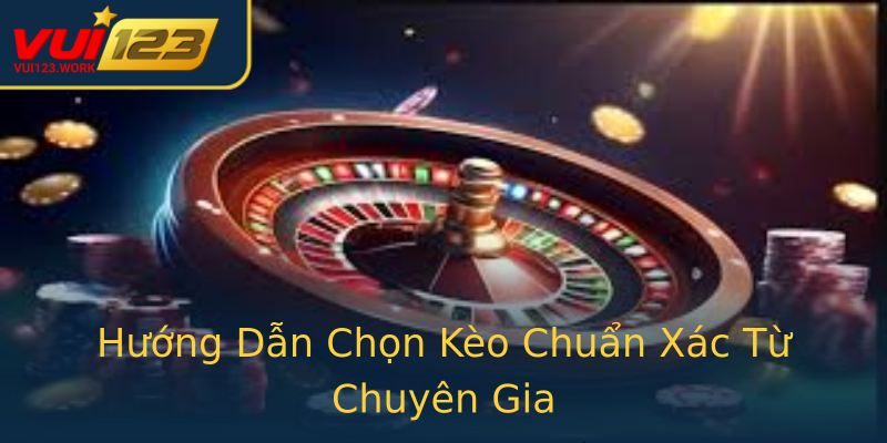 Hướng Dẫn Chọn Kèo Chuẩn Xác Từ Chuyên Gia Hướng Dẫn Chọn Kèo Chuẩn Xác Từ Chuyên Gia