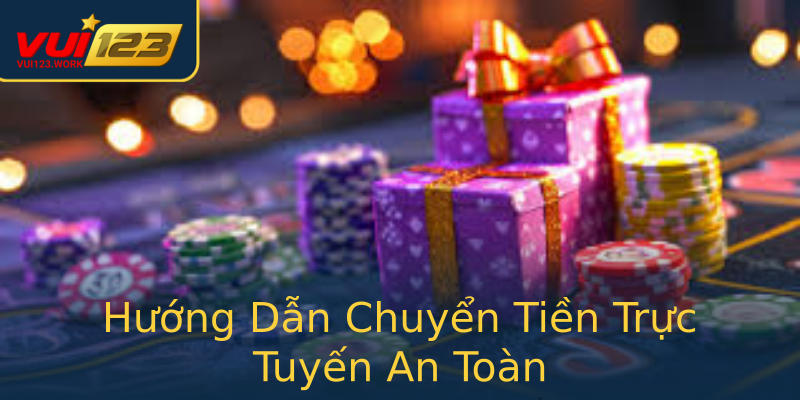 Hướng Dẫn Chuyển Tiền Trực Tuyến An Toàn