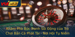 Kham Pha Buc Tranh Soi Ong Cua Tro Choi Ban Ca Phat Tai Noi Hoi Tu Niem Vui Va Co Hoi Sinh Loi