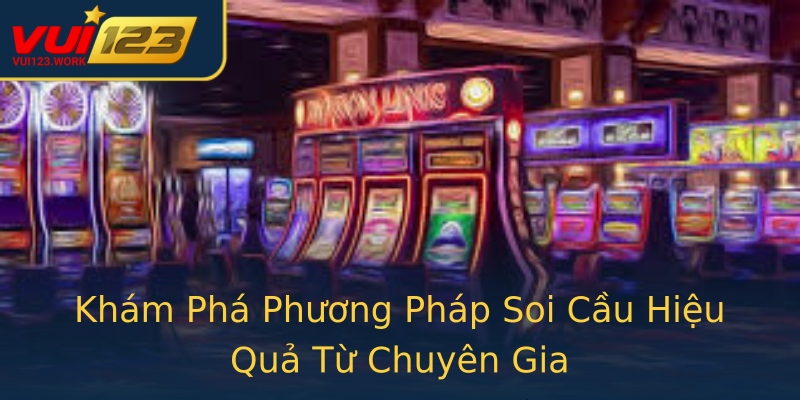 Khám Phá Phương Pháp Soi Cầu Hiệu Quả Từ Chuyên Gia Khám Phá Phương Pháp Soi Cầu Hiệu Quả Từ Chuyên Gia
