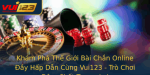 Kham Pha The Gioi Bai Chan Online Ay Hap Dan Cung Vui123 Tro Choi Am Chat Tuong Lai 1