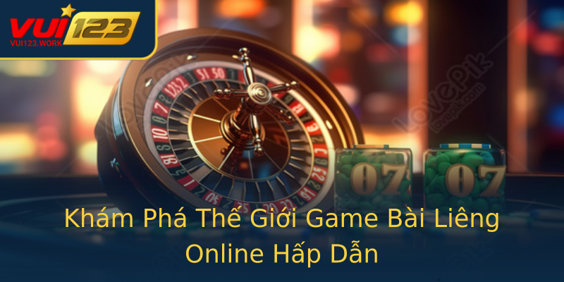 Khám Phá Thế Giới Game Bài Liêng Online Hấp Dẫn