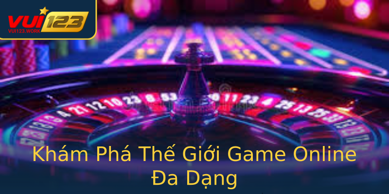 Khám Phá Thế Giới Game Online Đa Dạng