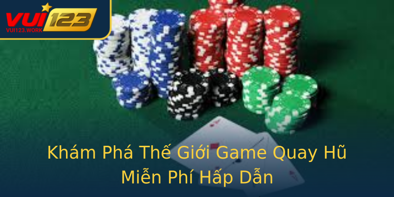 Khám Phá Thế Giới Game Quay Hũ Miễn Phí Hấp Dẫn