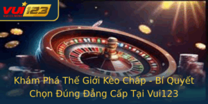 Kham Pha The Gioi Keo Chap Bi Quyet Chon Ung Ang Cap Tai Vui123