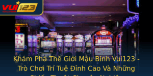 Kham Pha The Gioi Mau Binh Vui123 Tro Choi Tri Tue Inh Cao Va Nhung Chien Thuat Chuyen Nghiep