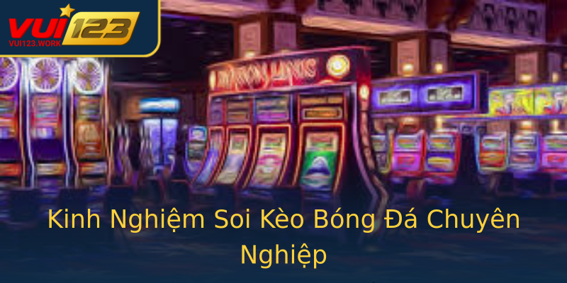Kinh Nghiệm Soi Kèo Bóng Đá Chuyên Nghiệp Kinh Nghiệm Soi Kèo Bóng Đá Chuyên Nghiệp