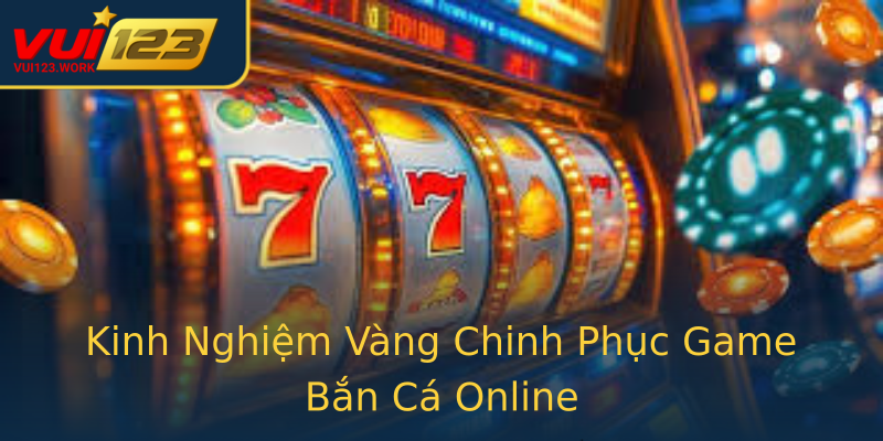 Kinh Nghiệm Vàng Chinh Phục Game Bắn Cá Online