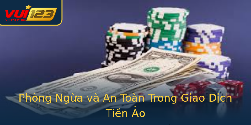 Phòng Ngừa và An Toàn Trong Giao Dịch Tiền Ảo