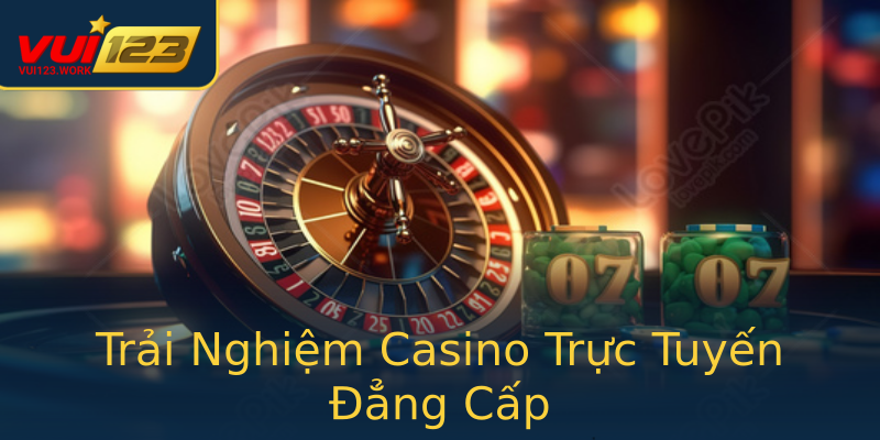Trải Nghiệm Casino Trực Tuyến Đẳng Cấp Trải Nghiệm Casino Trực Tuyến Đẳng Cấp
