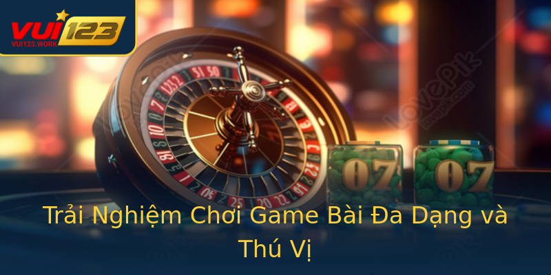 Trải Nghiệm Chơi Game Bài Đa Dạng và Thú Vị Trải Nghiệm Chơi Game Bài Đa Dạng và Thú Vị