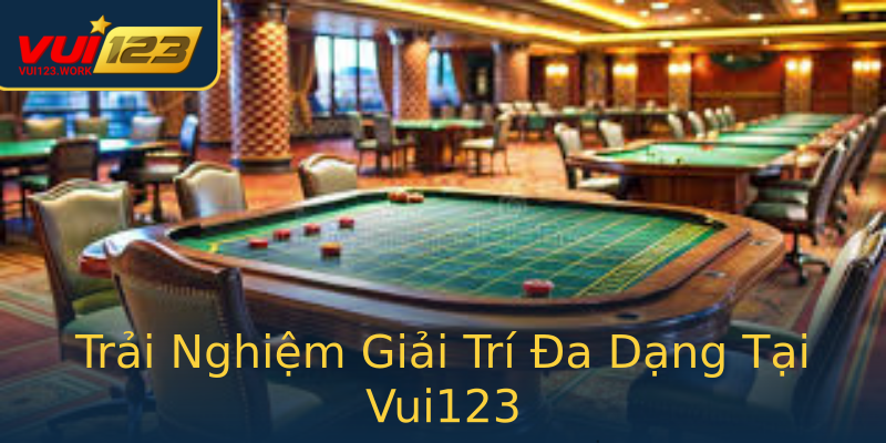 Trải Nghiệm Giải Trí Đa Dạng Tại Vui123